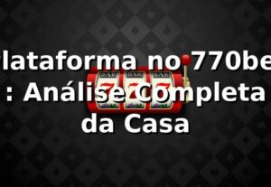 Plataforma no 770bet ⭐: Análise Completa da Casa