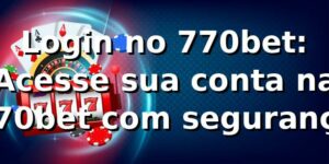 Login no 770bet: Acesse sua conta na 770bet com segurança
